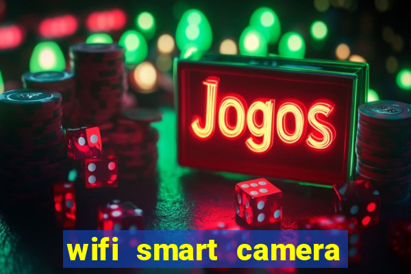 wifi smart camera easy to achieve real time remote viewing